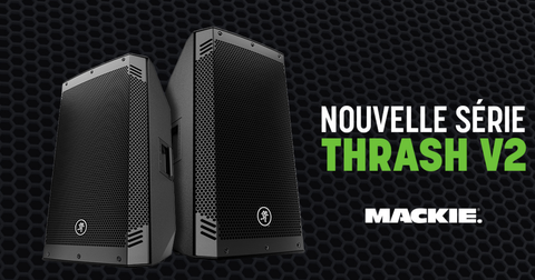 Mackie Thrash 12 V2 et 15 V2 : les enceintes actives 650 W