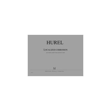Hurel - Localized Corrosion - Saxophone Guitare Électrique Percussions Et Piano