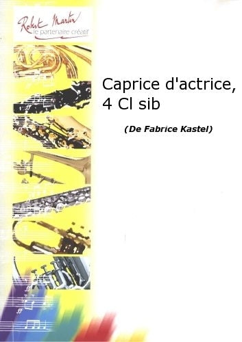 Robert Min Kastel F. - Caprice D'Actrice 4 Clarinettes Sib
