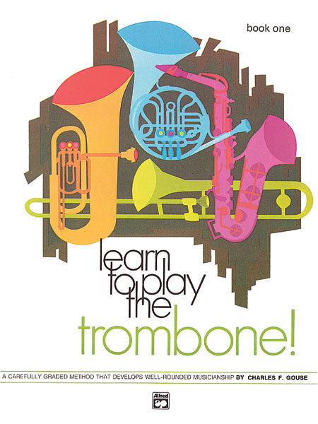 Alfred Publishing Gouse Charles - Learn To Play Trombone! Book 1 - Trombone