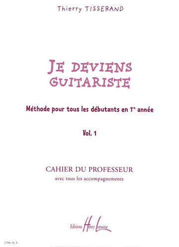 Je Deviens Guitariste Vol.1 Professeur - Tisserand