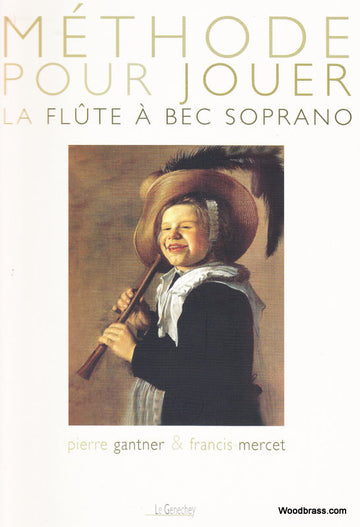 Méthode Pour Jouer De La Flûte A Bec Soprano - Gantner, Mercet