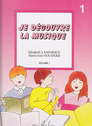 Lamarque E. / Goudard M.-J. - Je Decouvre La Musique Vol.1