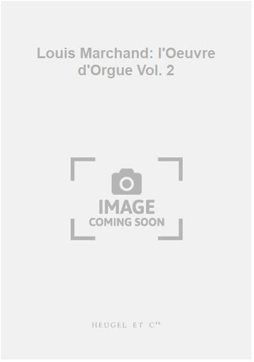 Louis Marchand: l'Oeuvre d'Orgue Vol. 2